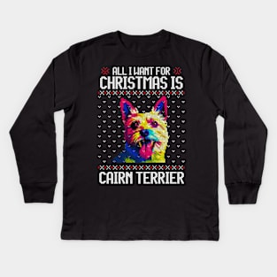 All I Want for Christmas is Cairn Terrier - Christmas Gift for Dog Lover Kids Long Sleeve T-Shirt